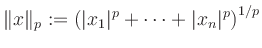 $\displaystyle \Vert x \Vert _p := \left( \vert x_1\vert^p + \cdots + \vert x_n\vert^p\right)^{1/p}
$