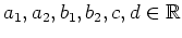 $ a_1, a_2, b_1, b_2, c, d\in\mathbb{R}$