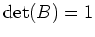 $ {\mathrm{det}}(B)=1$