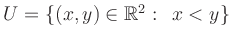 $ U=\left\{(x,y) \in\mathbb{R}^{2}: \;\, x<y\right\}$