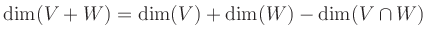 $\displaystyle {\rm dim}(V+W)={\rm dim}(V)+ {\rm dim}(W)- {\rm dim}( V \cap W)
$