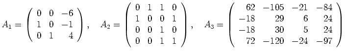 $\displaystyle A_1 = \left(\begin{array}{ccr}
0 & 0 & -6\\
1 & 0 & -1\\
0 & 1 ...
...& 29 & 6 & 24\\
-18 & 30 & 5 & 24\\
72 & -120 & -24 & -97
\end{array}\right)
$