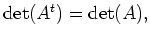 $ {\mathrm{det}}(A^{t})={\mathrm{det}}(A),$