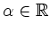 $ \alpha\in\mathbb{R}$