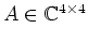 $ A\in\mathbb{C}^{4\times 4}$