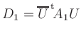 $ D_1=\overline{U}^{\,\rm {t}}\!A_1U$