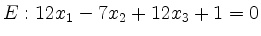 $ E: 12x_1-7x_2+12x_3+1=0$