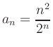 $ a_n={\displaystyle{\frac{n^2}{2^n}}}$