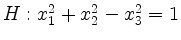 $ H: x_1^2+x_2^2-x_3^2=1$