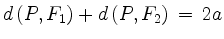 $ d\,(P,F_1)+d\,(P,F_2)\,=\,2a$