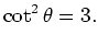 $\displaystyle \cot^2 \theta = 3. $