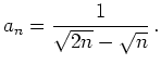 $\displaystyle a_n = \frac{1}{\sqrt{2n}-\sqrt{n}}\,. $