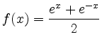 $ \displaystyle f(x) = \frac{e^x+e^{-x}}{2}$