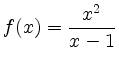 $ \displaystyle f(x) = \frac{x^2}{x-1}$