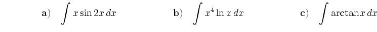 $\displaystyle \begin{array}{lll}
\hspace*{1.5cm} {\bf {a)}} \quad {\displaystyl...
...space*{2cm} &
{\bf {c)}} \quad {\displaystyle{\int \arctan x\,dx}}
\end{array} $