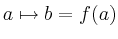 $\displaystyle a \mapsto b=f(a)
$