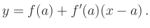 $\displaystyle y=f(a)+f^\prime(a)(x-a)
\,.
$