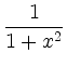 $ \displaystyle\frac{1}{1+x^2}$