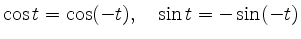 $ \cos t = \cos (-t), \quad \sin t = -\sin (-t)$