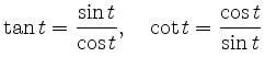 $\displaystyle \tan t =\frac{\sin t}{\cos t},\quad \cot t=\frac{\cos t}{\sin t} $