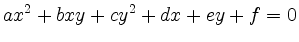 $\displaystyle ax^2 + bxy + cy^2 + dx + ey +f = 0 $