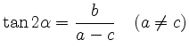 $\displaystyle \tan 2\alpha = \frac{b}{a-c} \quad (a \neq c)$