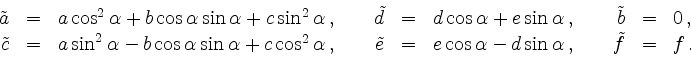 \begin{displaymath}
\begin{array}{rclcrclcrcl}
\tilde{a} &=& a \cos^2 \alpha +...
...ha - d \sin \alpha \,,&\ & \tilde{f} &=& f\,.\\
\end{array}
\end{displaymath}