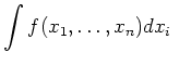 $\displaystyle \int f(x_1, \ldots , x_n) dx_i \ $