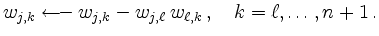 $\displaystyle w_{j,k} \longleftarrow w_{j,k} -w_{j,\ell} \; w_{\ell,k}\,, \quad
k=\ell,\ldots,n+1 \,.
$