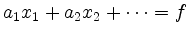 $\displaystyle a_1x_1+a_2x_2+\dots=f
$