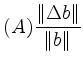 $\displaystyle (A) \frac{\Vert\Delta b\Vert}{\Vert b\Vert}
$