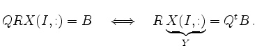 $\displaystyle QR X(I,:)=B \quad \Longleftrightarrow \quad R \underbrace{X(I,:)}_Y =Q^t B \,.
$