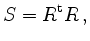 $\displaystyle S= R^{\operatorname t} R\,,
$