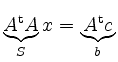 $\displaystyle \underbrace{A^{\operatorname t}A}_S x =
\underbrace{A^{\operatorname t}c}_b
$