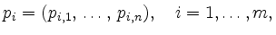 $\displaystyle p_i = (p_{i,1},\,\ldots,\,p_{i,n}),\quad
i=1,\ldots,m,
$