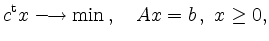 $\displaystyle c^{\operatorname t} x \longrightarrow \min \,, \quad Ax = b \,, \;
x \geq 0,
$