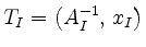 $ T_I= \left( A_I^{-1},\,
x_I \right)$