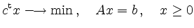 $\displaystyle c^{\operatorname t}x \longrightarrow \min \,, \quad
Ax=b\,, \quad x\geq 0
$