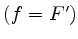 $ \left(f=F^\prime\right)$