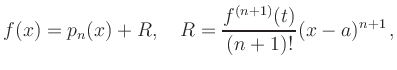 $\displaystyle f(x) = p_n(x) + R,\quad
R = \frac{f^{(n+1)}(t)}{(n+1)!} (x-a)^{n+1}
\,,
$