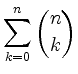 $ \displaystyle
\sum_{k=0}^n \binom{n}{k}
$