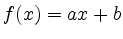 $\displaystyle f(x) = ax+b
$