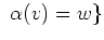 $\displaystyle \ \alpha(v)= w \}
$