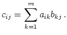 $\displaystyle c_{ij} = \sum_{k=1}^m a_{ik}b_{kj}\, .
$