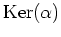 $ \operatorname{Ker}(\alpha)$