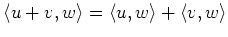 $ \langle u+v, w \rangle =
\langle u,w\rangle + \langle v,w\rangle$