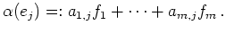 $\displaystyle \alpha(e_j) =: a_{1,j} f_1 + \dots + a_{m,j} f_m\, .
$