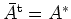 $ \bar{A}^{\operatorname t}=A^\ast$