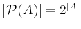 $ \vert{\cal P}(A)\vert=2^{\vert A\vert}$