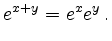 $\displaystyle e^{x+y} = e^x e^y\,
.
$